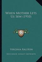 When Mother Lets Us Sew (1910)