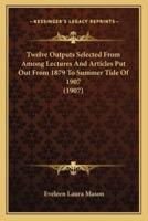 Twelve Outputs Selected From Among Lectures And Articles Put Out From 1879 To Summer Tide Of 1907 (1907)