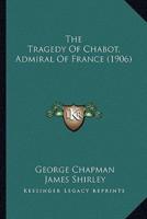 The Tragedy Of Chabot, Admiral Of France (1906)