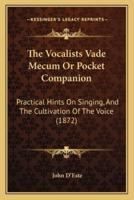 The Vocalists Vade Mecum Or Pocket Companion
