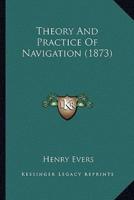 Theory And Practice Of Navigation (1873)