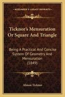 Ticknor's Mensuration Or Square And Triangle