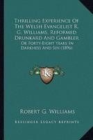 Thrilling Experience Of The Welsh Evangelist R. G. Williams, Reformed Drunkard And Gambler