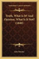 Truth, What Is It? And Opinion, What Is It Not? (1840)