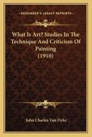 What Is Art? Studies In The Technique And Criticism Of Painting (1910)