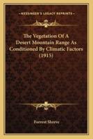 The Vegetation Of A Desert Mountain Range As Conditioned By Climatic Factors (1915)