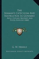 The Seaman's Catechism And Instructor In Gunnery