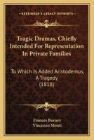 Tragic Dramas, Chiefly Intended For Representation In Private Families