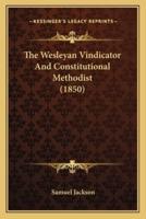 The Wesleyan Vindicator And Constitutional Methodist (1850)