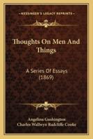 Thoughts On Men And Things