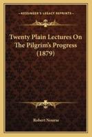 Twenty Plain Lectures On The Pilgrim's Progress (1879)