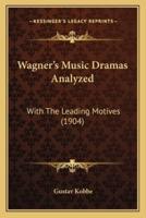 Wagner's Music Dramas Analyzed