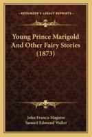 Young Prince Marigold And Other Fairy Stories (1873)