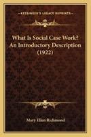 What Is Social Case Work? An Introductory Description (1922)