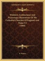 Winkles's Architectural And Picturesque Illustrations Of The Cathedral Churches Of England And Wales V2 (1860)