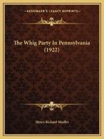 The Whig Party In Pennsylvania (1922)