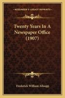 Twenty Years In A Newspaper Office (1907)
