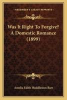 Was It Right To Forgive? A Domestic Romance (1899)