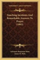 Touching Incidents And Remarkable Answers To Prayer (1893)