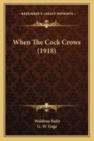 When The Cock Crows (1918)