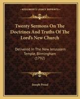 Twenty Sermons On The Doctrines And Truths Of The Lord's New Church