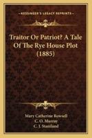 Traitor Or Patriot? A Tale Of The Rye House Plot (1885)