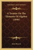 A Treatise On The Elements Of Algebra (1846)