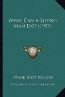 What Can A Young Man Do? (1907)