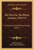 The War For The Rhine Frontier, 1870 V3