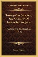 Twenty-One Sermons, On A Variety Of Interesting Subjects