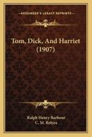 Tom, Dick, And Harriet (1907)