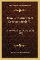Travels To And From Constantinople V1
