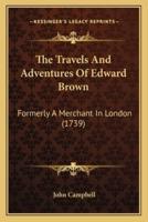 The Travels And Adventures Of Edward Brown