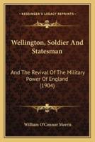 Wellington, Soldier And Statesman