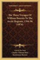 The Three Voyages Of William Barents To The Arctic Regions, 1594-96 (1876)