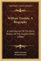 William Tyndale, A Biography