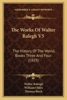 The Works Of Walter Ralegh V5