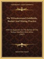 The Witwatersrand Goldfields, Banket And Mining Practice