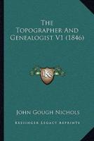 The Topographer and Genealogist V1 (1846)