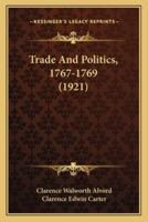 Trade And Politics, 1767-1769 (1921)