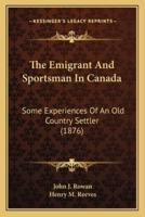 The Emigrant And Sportsman In Canada