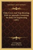 Field, Cover, and Trap Shooting; With an Appendix Containing the Rules of Trapshooting (1891)