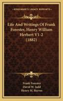 Life and Writings of Frank Forester, Henry William Herbert V1-2 (1882)
