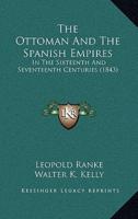 The Ottoman and the Spanish Empires in the Sixteenth and Seventeenth Centuries (1843)