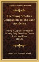 The Young Scholar's Companion to the Latin Accidence