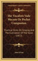 The Vocalists Vade Mecum or Pocket Companion