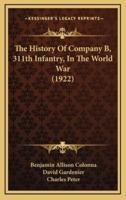 The History of Company B, 311th Infantry, in the World War (1922)