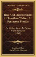 Trial And Imprisonment Of Jonathan Walker, At Pensacola, Florida