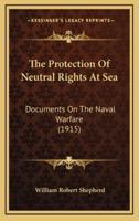 The Protection of Neutral Rights at Sea