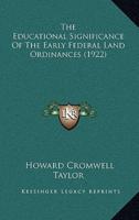 The Educational Significance Of The Early Federal Land Ordinances (1922)